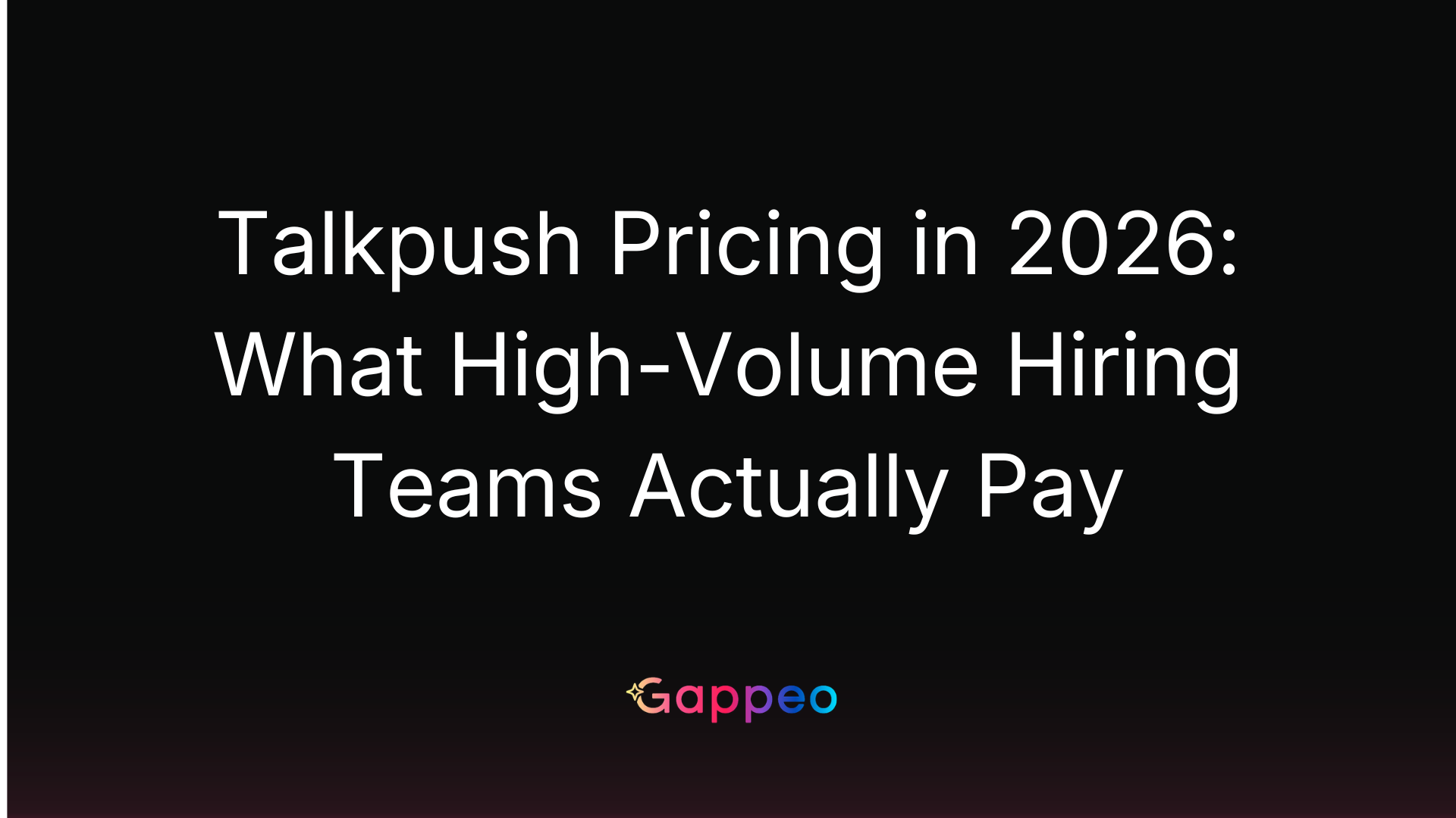 Talkpush Pricing in 2026: What High-Volume Hiring Teams Actually Pay