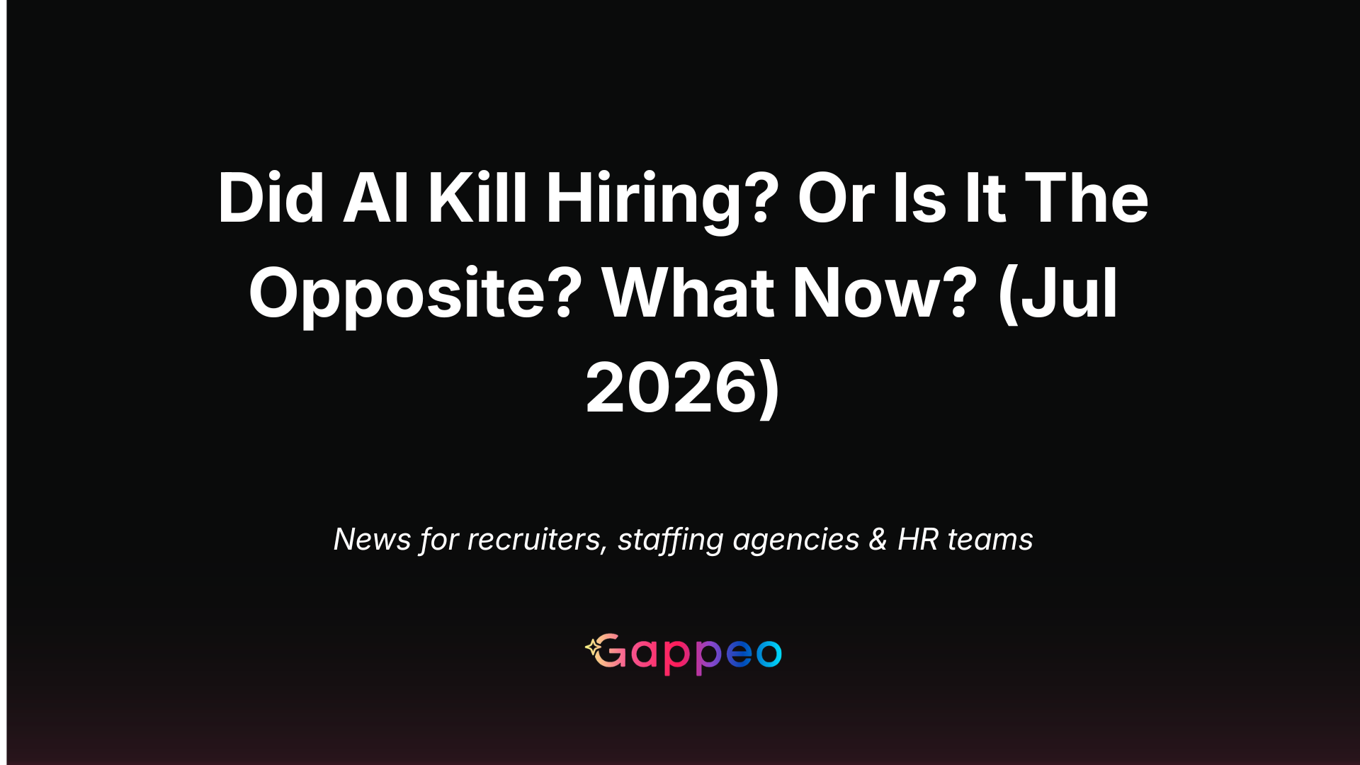 Did AI Kill Hiring? Or Is It The Opposite? What Now? (Jul 2026)