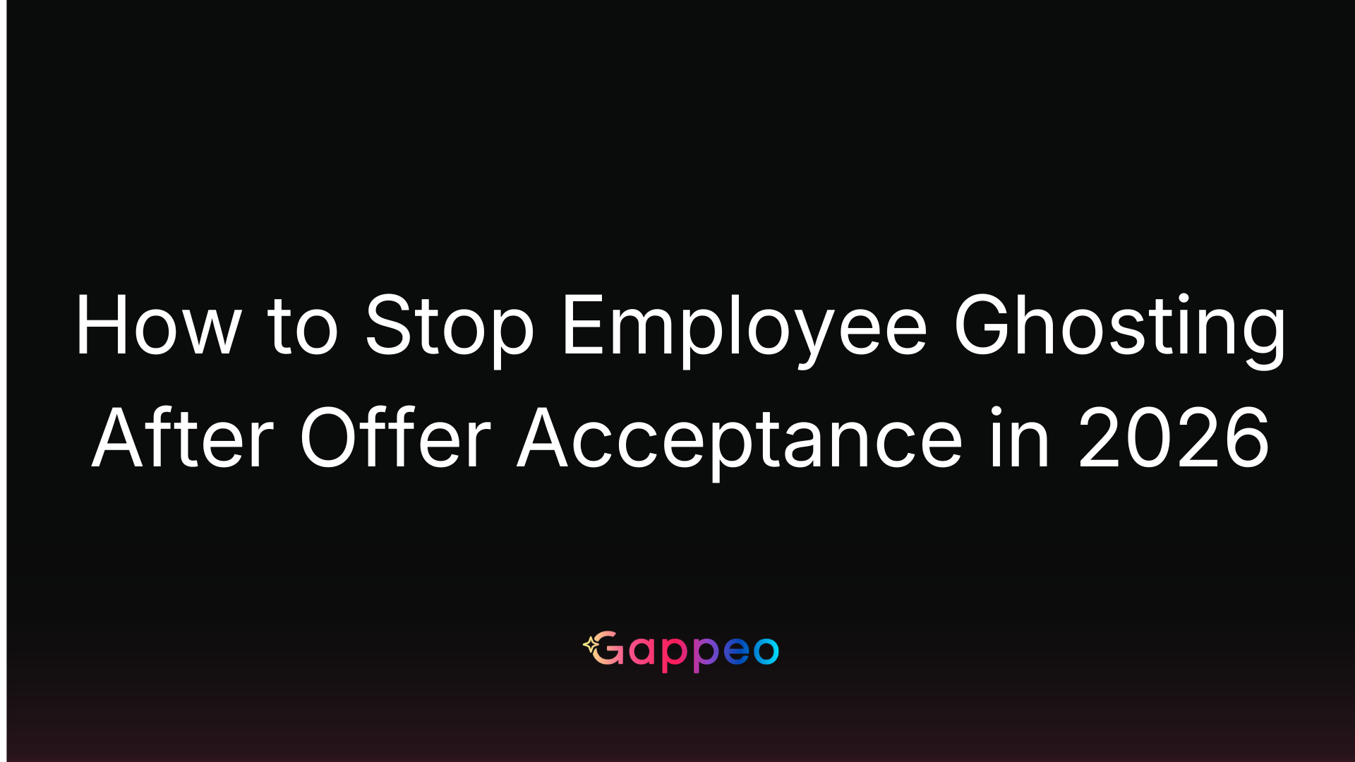 How to Stop Employee Ghosting After Offer Acceptance in 2026