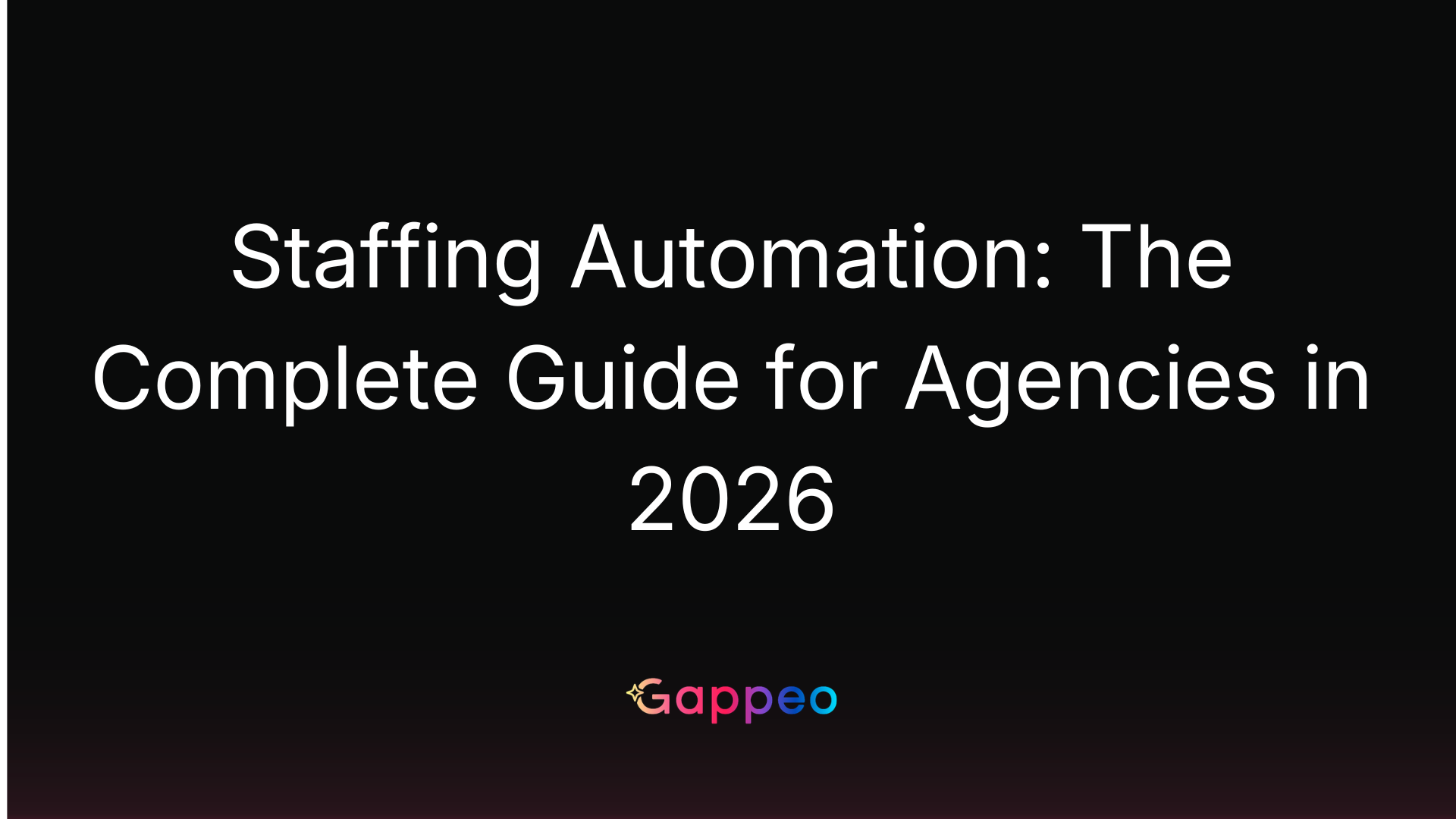 Staffing Automation: The Complete Guide for Agencies in 2026