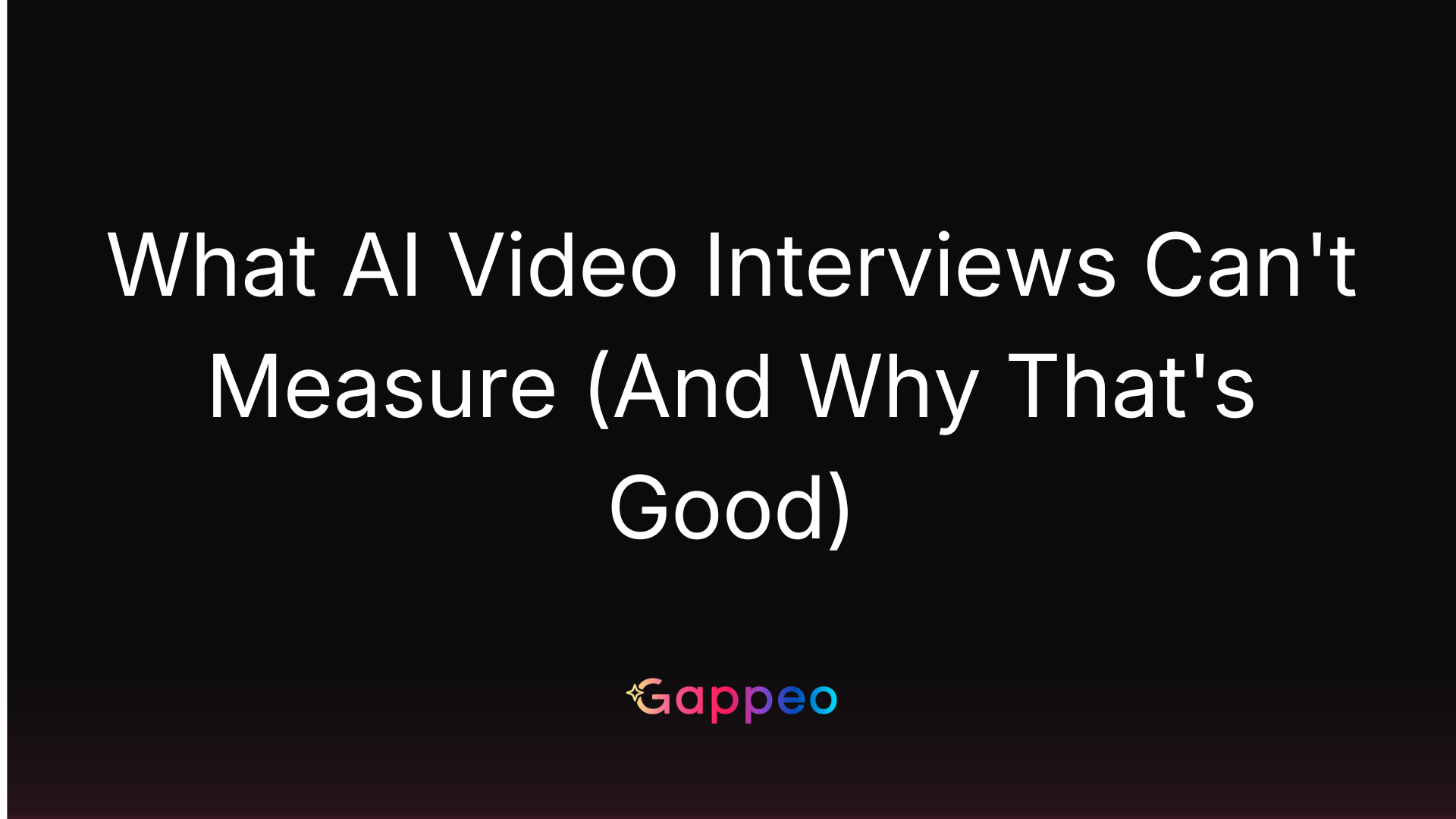 What AI Video Interviews Can’t Measure (And Why That’s Good)